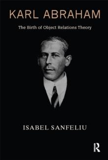 Karl Abraham : The Birth of Object Relations Theory