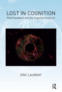 Lost in Cognition : Psychoanalysis and the Cognitive Sciences