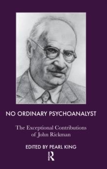 No Ordinary Psychoanalyst : The Exceptional Contributions of John Rickman