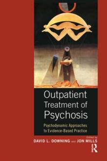 Outpatient Treatment of Psychosis : Psychodynamic Approaches to Evidence-Based Practice