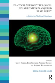 Practical Neuropsychological Rehabilitation in Acquired Brain Injury : A Guide for Working Clinicians