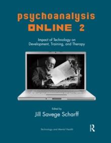 Psychoanalysis Online 2 : Impact of Technology on Development, Training, and Therapy