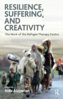 Resilience, Suffering and Creativity : The Work of the Refugee Therapy Centre