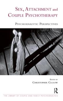 Sex, Attachment and Couple Psychotherapy : Psychoanalytic Perspectives