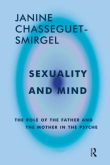 Sexuality and Mind : The Role of the Father and Mother in the Psyche