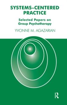 Systems-Centered Practice : Selected Papers on Group Psychotherapy