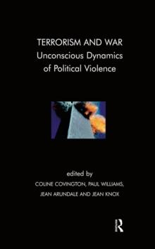 Terrorism and War : Unconscious Dynamics of Political Violence