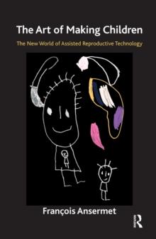 The Art of Making Children : The New World of Assisted Reproductive Technology