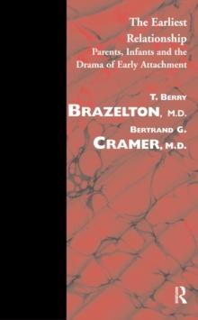 The Earliest Relationship : Parents, Infants and the Drama of Early Attachment