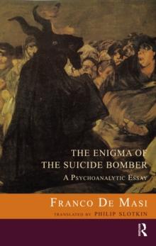 The Enigma of the Suicide Bomber : A Psychoanalytic Essay