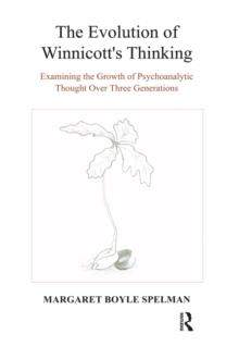 The Evolution of Winnicott's Thinking : Examining the Growth of Psychoanalytic Thought Over Three Generations