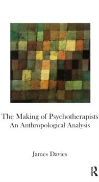 The Making of Psychotherapists : An Anthropological Analysis