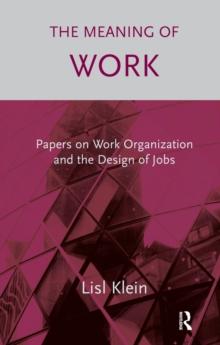 The Meaning of Work : Papers on Work Organization and the Design of Jobs