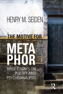 The Motive for Metaphor : Brief Essays on Poetry and Psychoanalysis