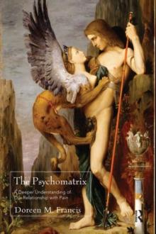 The Psychomatrix : A Deeper Understanding of Our Relationship with Pain