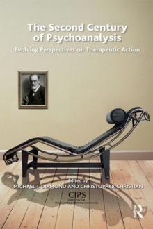 The Second Century of Psychoanalysis : Evolving Perspectives on Therapeutic Action