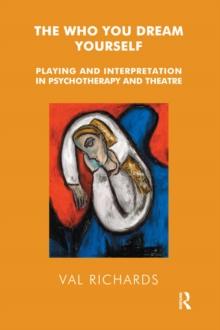 The Who You Dream Yourself : Playing and Interpretation in Psychotherapy and Theatre