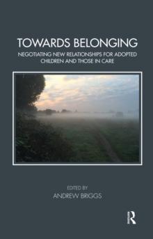 Towards Belonging : Negotiating New Relationships for Adopted Children and Those in Care