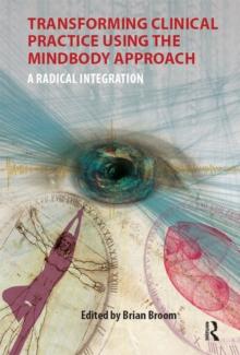 Transforming Clinical Practice Using the MindBody Approach : A Radical Integration