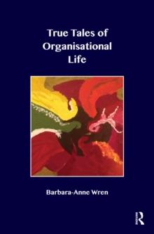 True Tales of Organisational Life : Using Psychology to Create New Spaces and Have New Conversations at Work