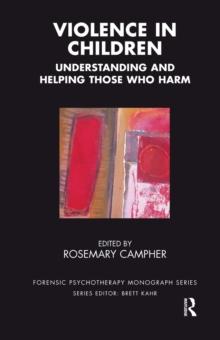 Violence in Children : Understanding and Helping Those Who Harm