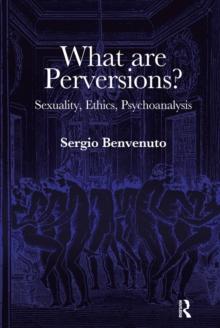 What are Perversions? : Sexuality, Ethics, Psychoanalysis