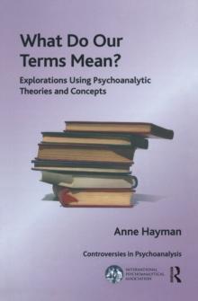 What Do Our Terms Mean? : Explorations Using Psychoanalytic Theories and Concepts