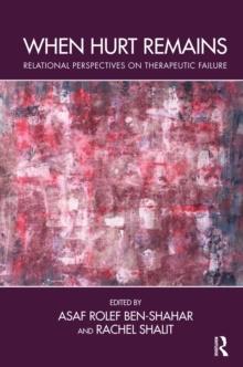 When Hurt Remains : Relational Perspectives on Therapeutic Failure