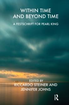 Within Time and Beyond Time : A Festschrift for Pearl King