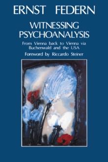 Witnessing Psychoanalysis : From Vienna back to Vienna via Buchenwald and the USA