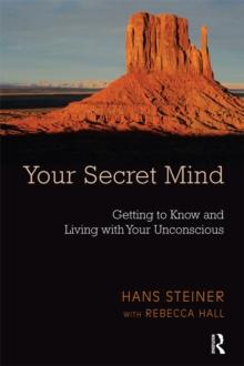 Your Secret Mind : Getting to Know and Living with Your Unconscious