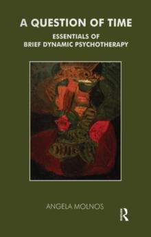 A Question of Time : Essentials of Brief Dynamic Psychotherapy