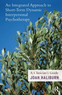 An Integrated Approach to Short-Term Dynamic Interpersonal Psychotherapy : A Clinician's Guide