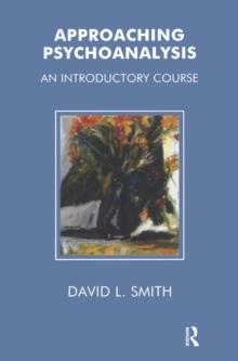 Approaching Psychoanalysis : An Introductory Course