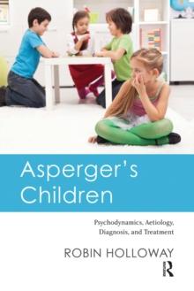 Asperger's Children : Psychodynamics, Aetiology, Diagnosis, and Treatment