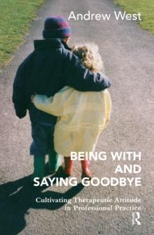 Being With and Saying Goodbye : Cultivating Therapeutic Attitude in Professional Practice