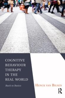 Cognitive Behaviour Therapy in the Real World : Back to Basics