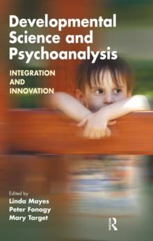 Developmental Science and Psychoanalysis : Integration and Innovation