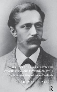 Freud's Schreber Between Psychiatry and Psychoanalysis : On Subjective Disposition to Psychosis