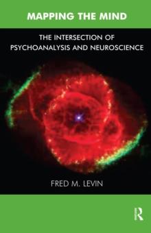 Mapping the Mind : The Intersection of Psychoanalysis and Neuroscience