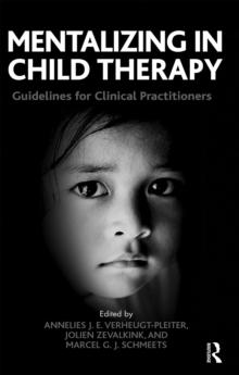 Mentalizing in Child Therapy : Guidelines for Clinical Practitioners