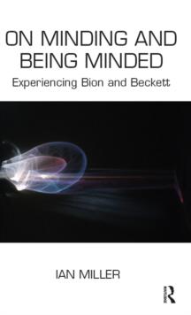 On Minding and Being Minded : Experiencing Bion and Beckett