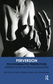 Perversion : Psychoanalytic Perspectives/Perspectives on Psychoanalysis