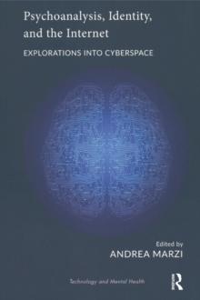 Psychoanalysis, Identity, and the Internet : Explorations into Cyberspace