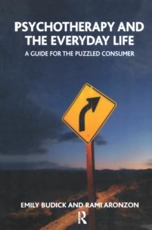 Psychotherapy and the Everyday Life : A Guide for the Puzzled Consumer