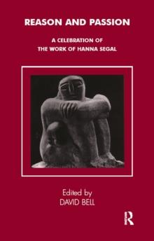 Reason and Passion : A Celebration of the Work of Hanna Segal