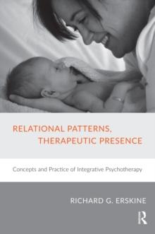 Relational Patterns, Therapeutic Presence : Concepts and Practice of Integrative Psychotherapy