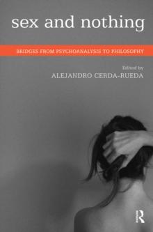 Sex and Nothing : Bridges from Psychoanalysis to Philosophy