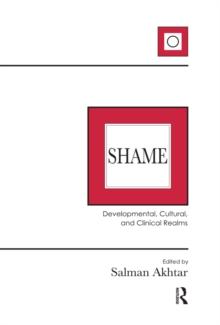 Shame : Developmental, Cultural, and Clinical Realms