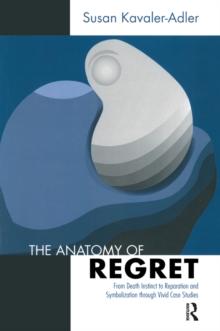 The Anatomy of Regret : From Death Instinct to Reparation and Symbolization through Vivid Clinical Cases